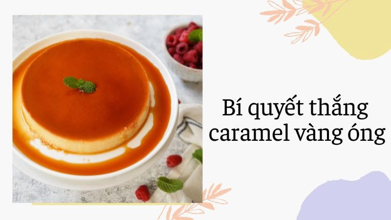 Bí quyết thắng caramel vàng óng, không đắng, không cháy 