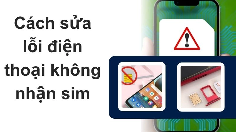 Nguyên nhân phổ biến gây lỗi không nhận sim