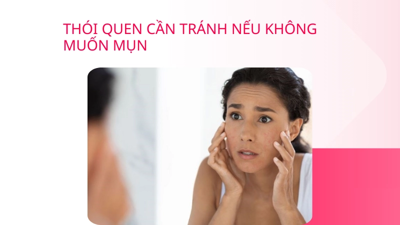 Thói quen xấu cần tránh khi chăm sóc da dầu mụn tại nhà