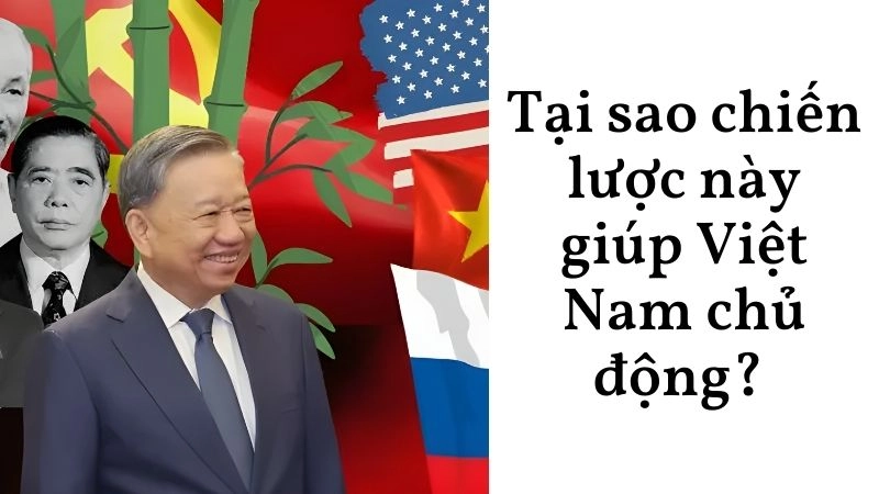 Tại sao chiến lược này giúp Việt Nam chủ động? 