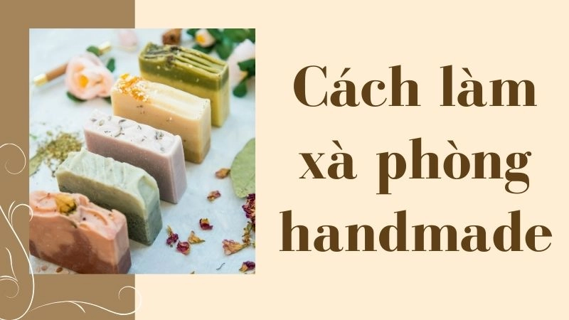 Chuẩn bị nguyên liệu an toàn và tiết kiệm cho xà phòng handmade