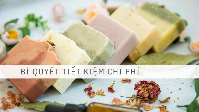 Bí quyết tiết kiệm chi phí khi làm xà phòng handmade tại nhà