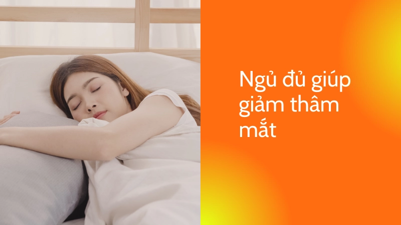 Ngủ đủ giấc giúp hết thâm quầng mắt