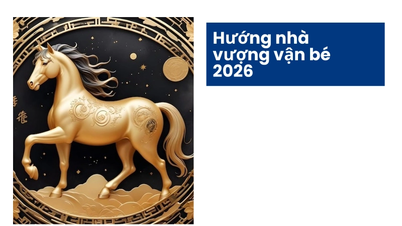 Hướng nhà và nghề nghiệp đem lại vinh hoa cho bé sinh 2026