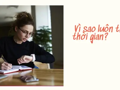 Vì sao luôn thiếu thời gian và cách tôi tối ưu hiệu suất